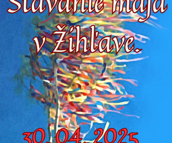 Aktuality / Pozvánka. Srdečne všetkých pozývame na tradičné stavanie mája v Žihľave, 30.apríla 2025 o 18 hod.. - foto