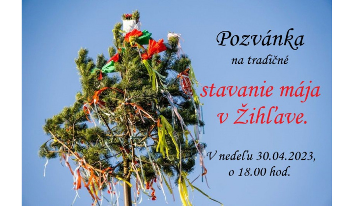Pozvánka na tradičné stavanie mája v Žihľave, 30.04.2023, o 18.00 hod. Foto vo fotogalérii.