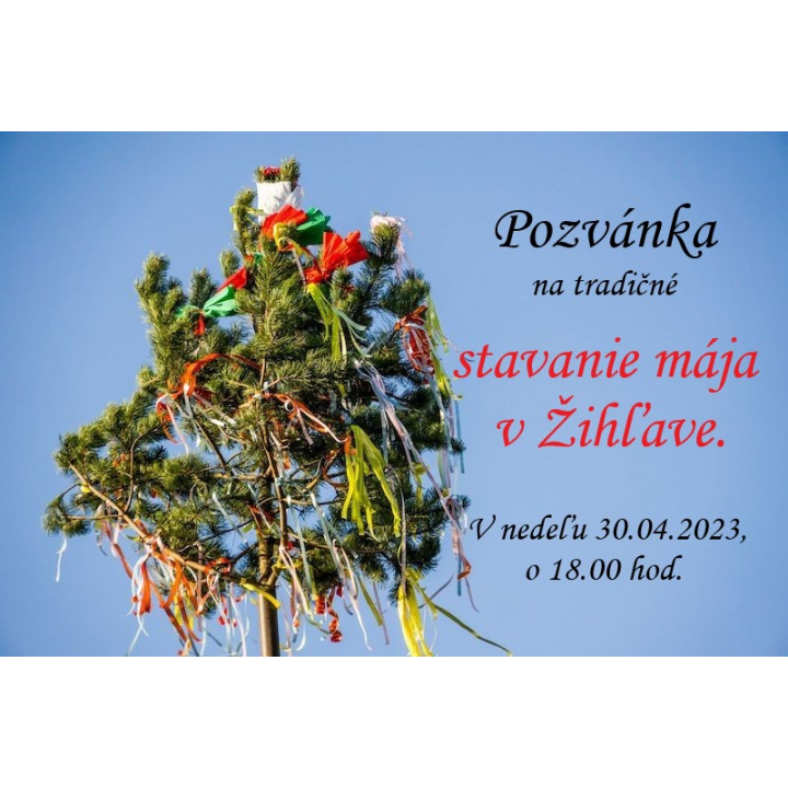 Pozvánka na tradičné stavanie mája v Žihľave, 30.04.2023, o 18.00 hod. Foto vo fotogalérii.
