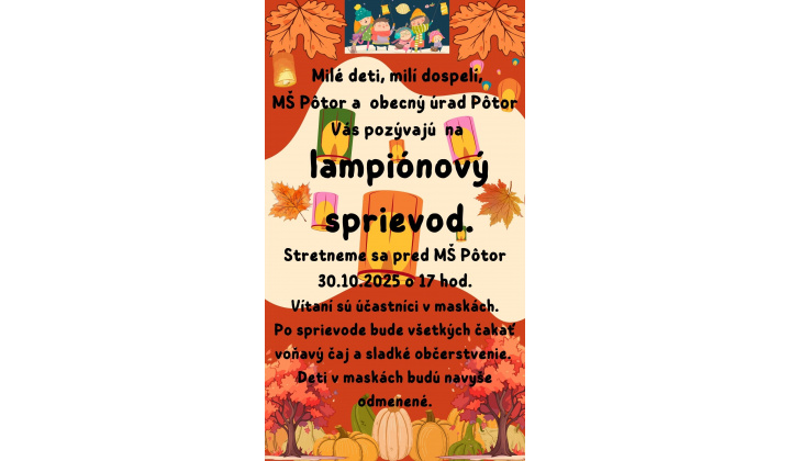 POZVÁNKA. OcÚ Pôtor a MŠ Pôtor pozývajú všetky deti i dospelých na lampiónový sprievod 30.10.2025. Stretneme sa o 17 h pred MŠ. Tešíme sa na Vás! 