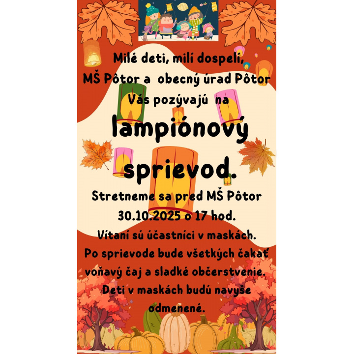 POZVÁNKA. OcÚ Pôtor a MŠ Pôtor pozývajú všetky deti i dospelých na lampiónový sprievod 30.10.2025. Stretneme sa o 17 h pred MŠ. Tešíme sa na Vás! 